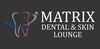 Matrix Dental And Skin Lounge