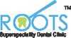 Roots Superspeciality Dental Clinic